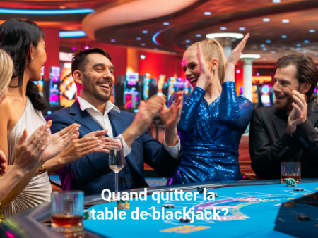 Quand dire au revoir à la table de blackjack