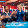 Quand dire au revoir à la table de blackjack ?